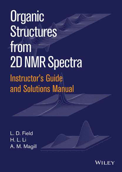 Instructor's Guide and Solutions Manual to Organic Structures from 2D NMR Spectra, Instructor's Guide and Solutions Manual