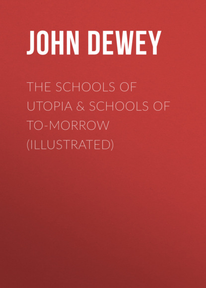 The Schools of Utopia & Schools of To-morrow (Illustrated)