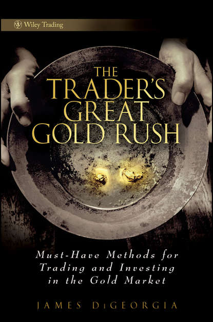 The Trader's Great Gold Rush. Must-Have Methods for Trading and Investing in the Gold Market