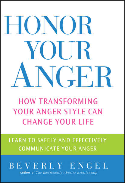 Honor Your Anger. How Transforming Your Anger Style Can Change Your Life