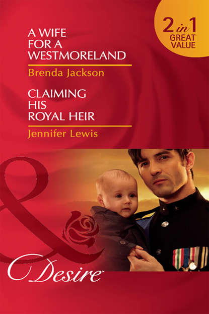 A Wife for a Westmoreland / Claiming His Royal Heir: A Wife for a Westmoreland