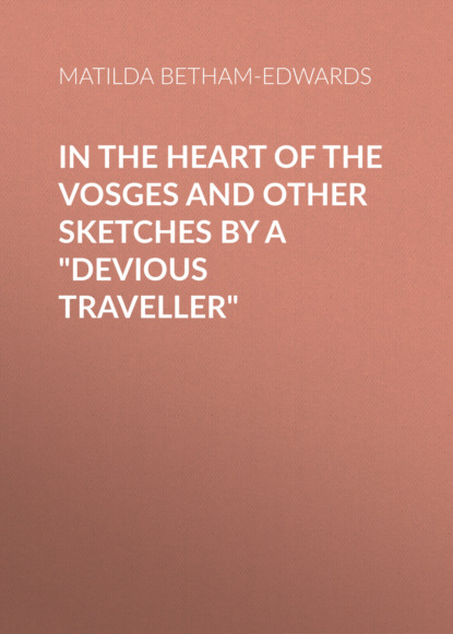 In the Heart of the Vosges and Other Sketches by a ""Devious Traveller""