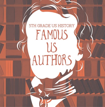 5th Grade US History: Famous US Authors