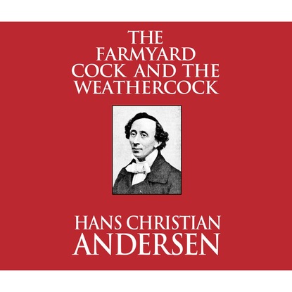 The Farmyard Cock and the Weathercock (Unabridged)