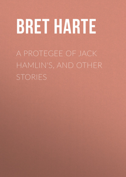 A Protegee of Jack Hamlin's, and Other Stories