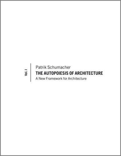 The Autopoiesis of Architecture. A New Framework for Architecture