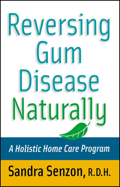 Reversing Gum Disease Naturally. A Holistic Home Care Program