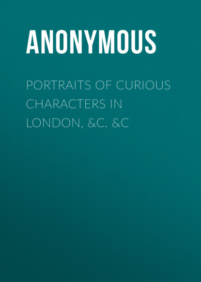 Portraits of Curious Characters in London, &c. &c