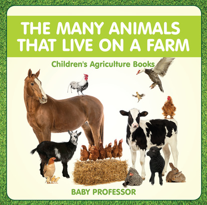 The Many Animals That Live on a Farm - Children's Agriculture Books