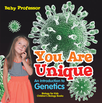 You Are Unique : An Introduction to Genetics - Biology for Kids | Children's Biology Books