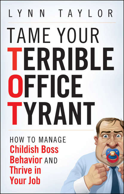 Tame Your Terrible Office Tyrant. How to Manage Childish Boss Behavior and Thrive in Your Job