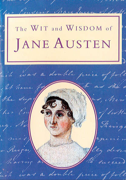 The Wit and Wisdom of Jane Austen