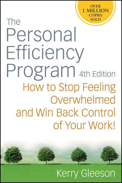 The Personal Efficiency Program. How to Stop Feeling Overwhelmed and Win Back Control of Your Work