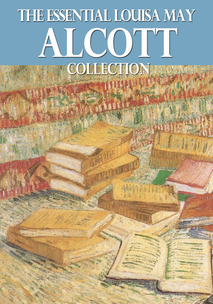 The Essential Louisa May Alcott Collection