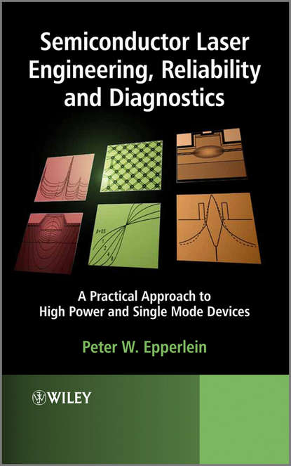 Semiconductor Laser Engineering, Reliability and Diagnostics. A Practical Approach to High Power and Single Mode Devices