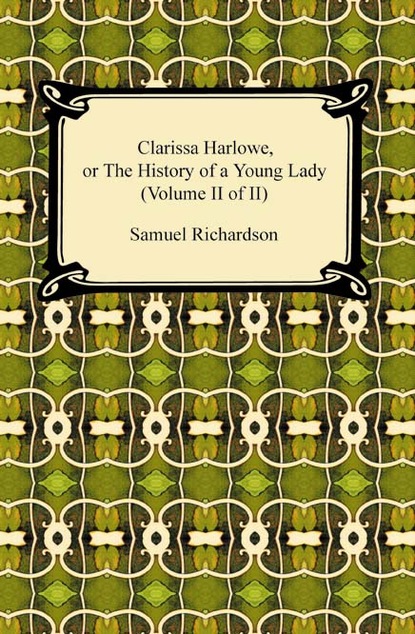 Clarissa Harlowe, or the History of a Young Lady (Volume II of II)