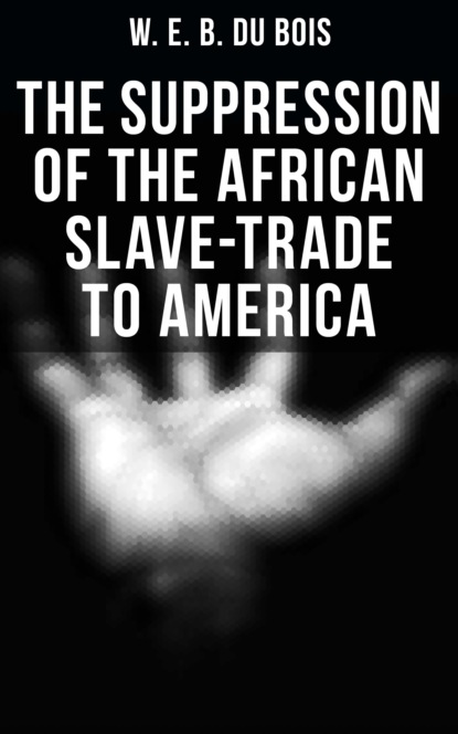 The Suppression of the African Slave-Trade to America
