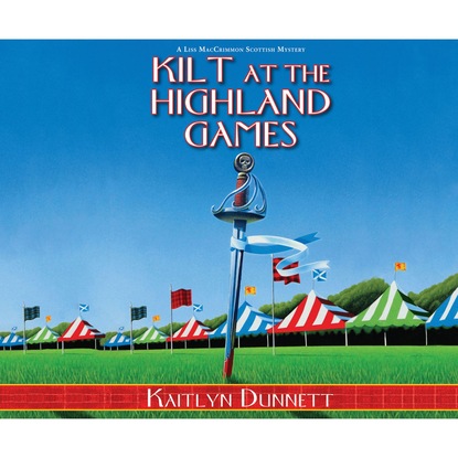 Kilt at the Highland Games - A Liss MacCrimmon Scottish Mystery 10 (Unabridged)