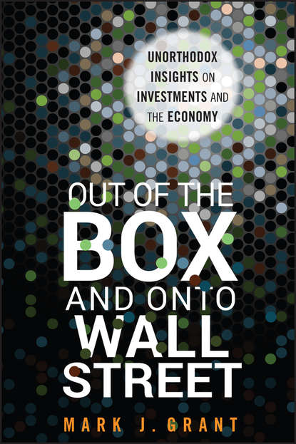 Out of the Box and onto Wall Street. Unorthodox Insights on Investments and the Economy
