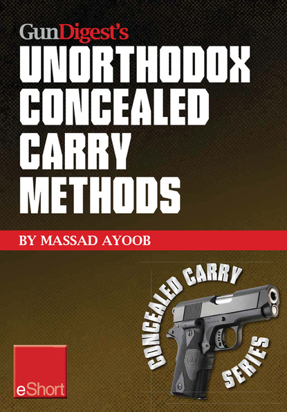 Gun Digest’s Unorthodox Concealed Carry Methods eShort