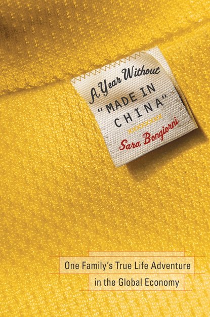 A Year Without ""Made in China"". One Family's True Life Adventure in the Global Economy