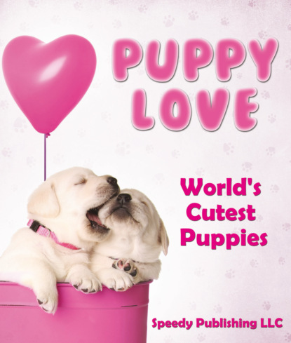 Puppy Love - World's Cutest Puppies
