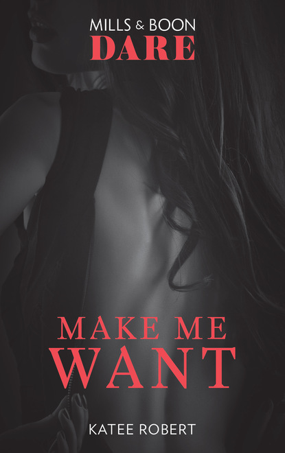 Make Me Want: A sexy romance book about friends with benefits. Perfect for fans of Fifty Shades Freed