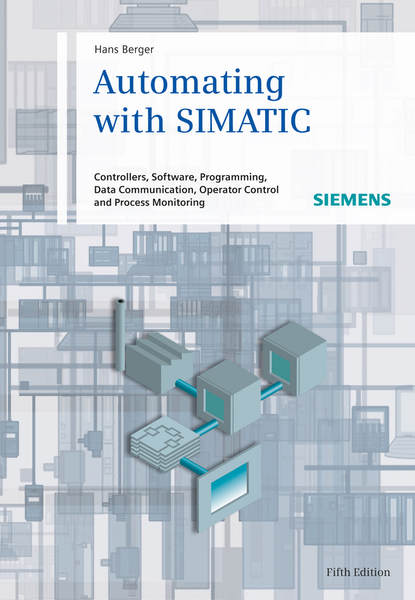 Automating with SIMATIC. Controllers, Software, Programming, Data