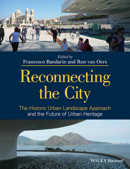 Reconnecting the City. The Historic Urban Landscape Approach and the Future of Urban Heritage