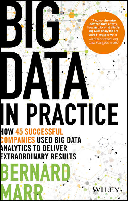 Big Data in Practice. How 45 Successful Companies Used Big Data Analytics to Deliver Extraordinary Results