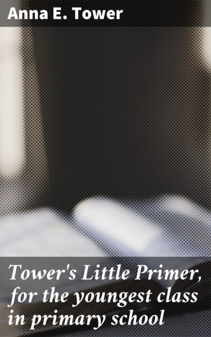 Tower's Little Primer, for the youngest class in primary school