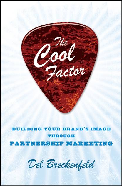 The Cool Factor. Building Your Brand's Image through Partnership Marketing