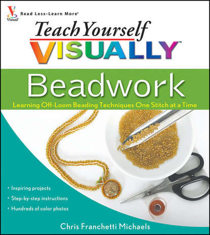 Teach Yourself VISUALLY Beadwork. Learning Off-Loom Beading Techniques One Stitch at a Time