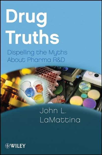 Drug Truths. Dispelling the Myths About Pharma R & D