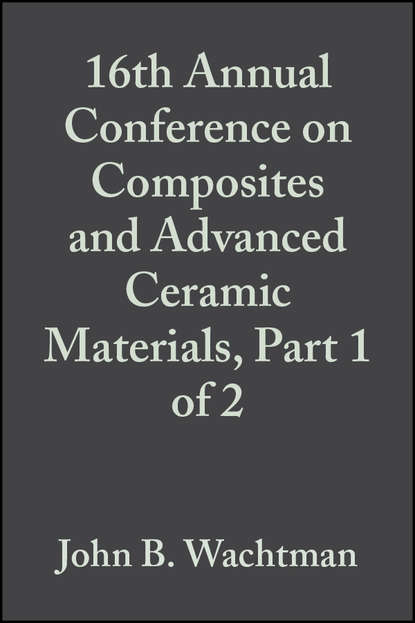 16th Annual Conference on Composites and Advanced Ceramic Materials, Part 1 of 2