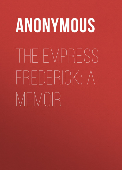 The Empress Frederick: a memoir