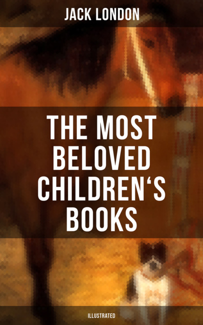 The Most Beloved Children's Books by Jack London (Illustrated)