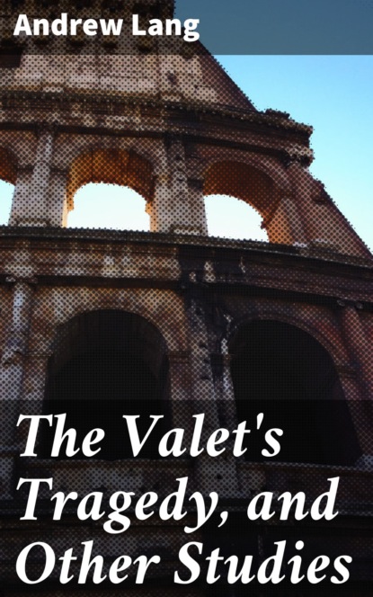The Valet's Tragedy, and Other Studies