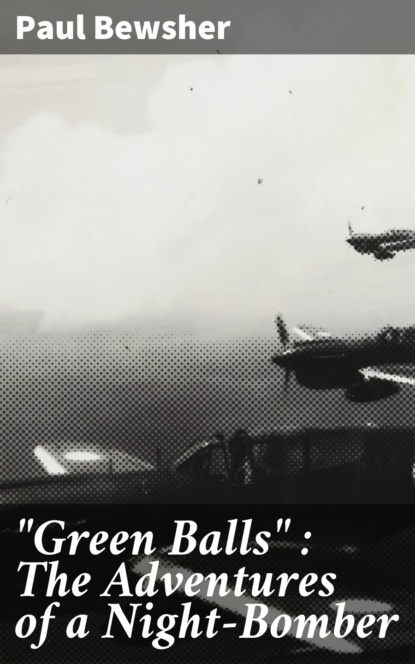 ""Green Balls"" : The Adventures of a Night-Bomber