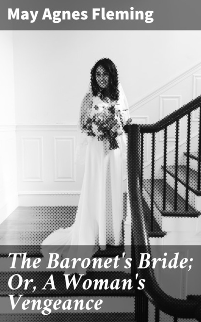 The Baronet's Bride; Or, A Woman's Vengeance