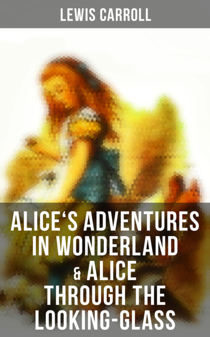 Alice's Adventures in Wonderland & Alice Through the Looking-Glass