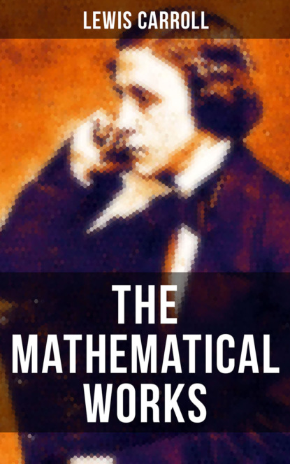 The Mathematical Works of Lewis Carroll
