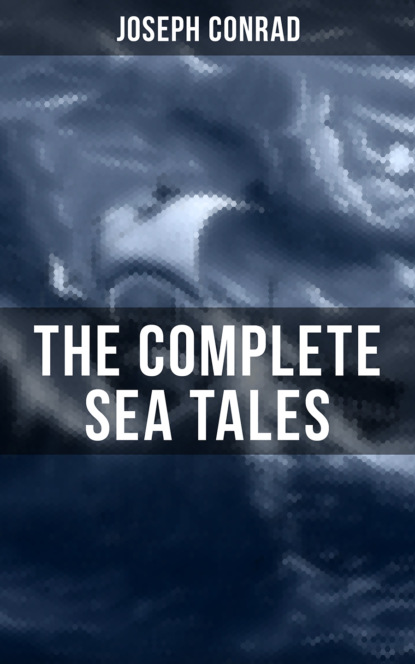 The Complete Sea Tales of Joseph Conrad