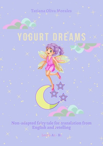 Yogurt Dreams. Non-adapted fairy tale for translation from English and retelling. Levels A2 – В1
