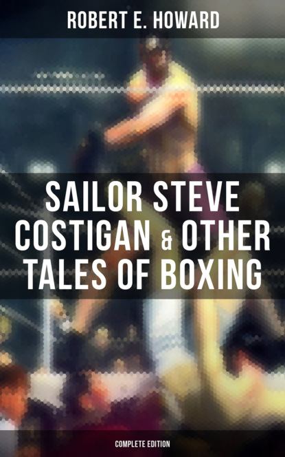 Sailor Steve Costigan & Other Tales of Boxing - Complete Edition