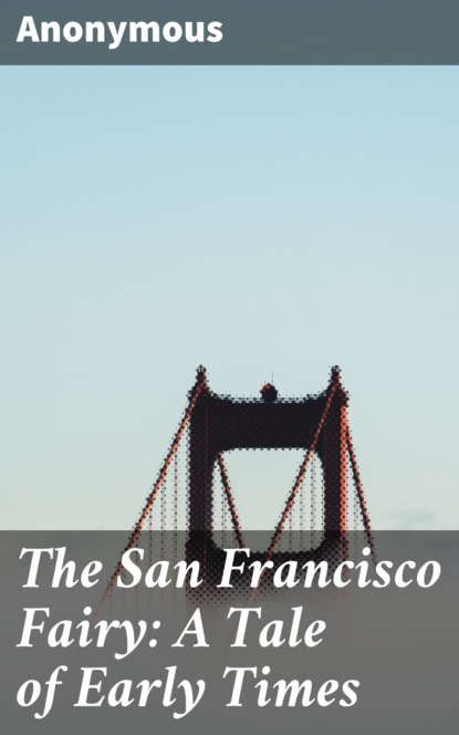 The San Francisco Fairy: A Tale of Early Times