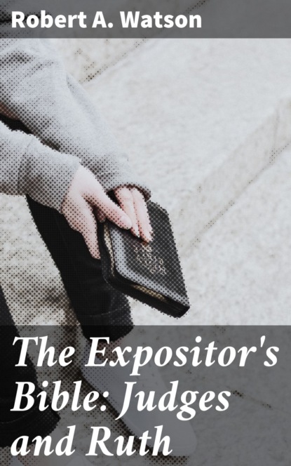 The Expositor's Bible: Judges and Ruth