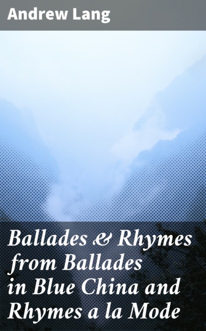 Ballades & Rhymes from Ballades in Blue China and Rhymes a la Mode