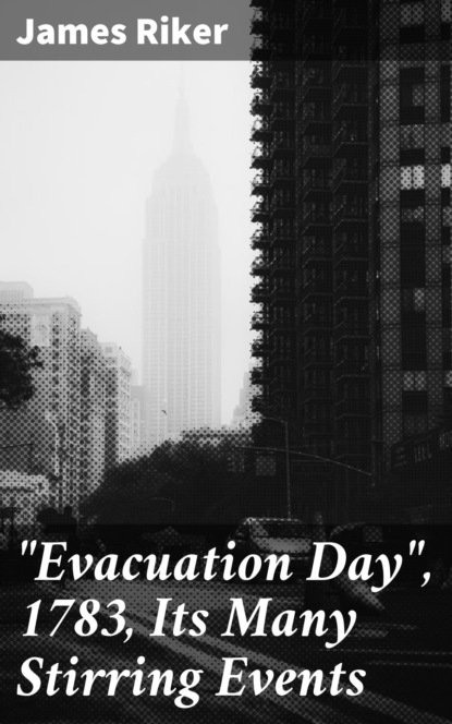 ""Evacuation Day"", 1783, Its Many Stirring Events