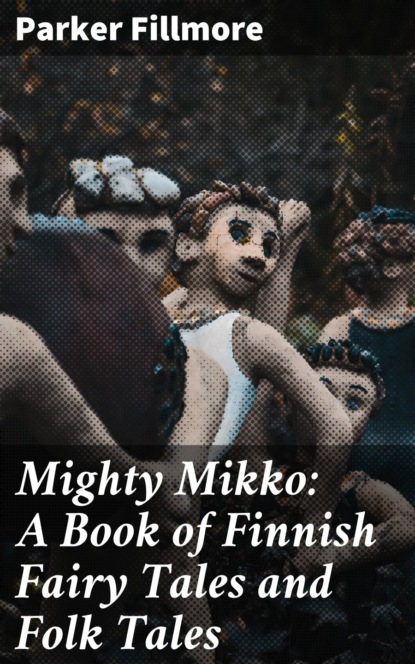 Mighty Mikko: A Book of Finnish Fairy Tales and Folk Tales
